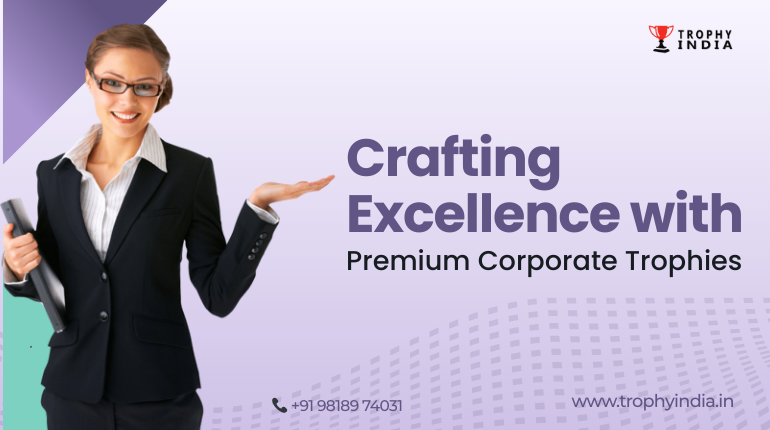 Crafting premium corporate trophies that celebrate achievement and elevate every recognition moment with exceptional craftsmanship